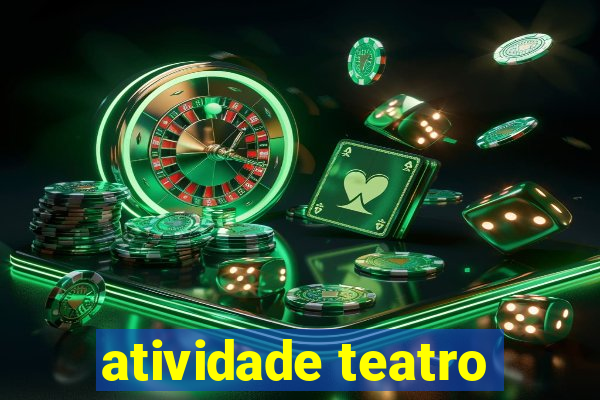 atividade teatro